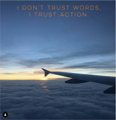 I don't trust words, I trust action.
